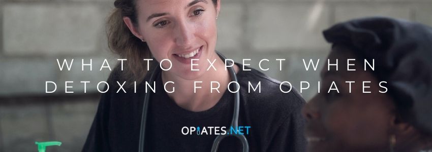 Opiate Detox: What to expect when you’re detoxing from opiates